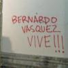 Grafitti: Bernardo Vasquez Vive!!!